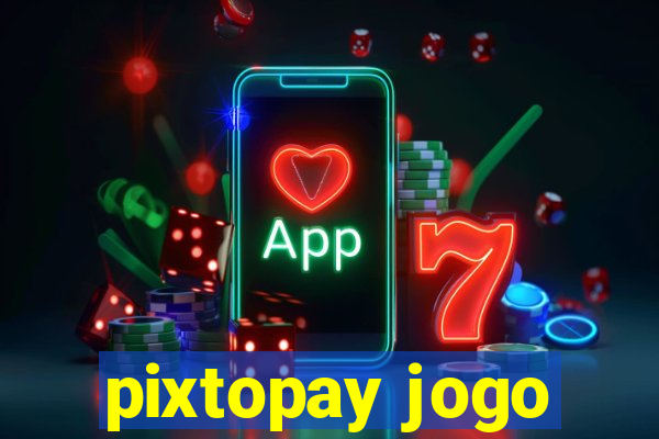 pixtopay jogo